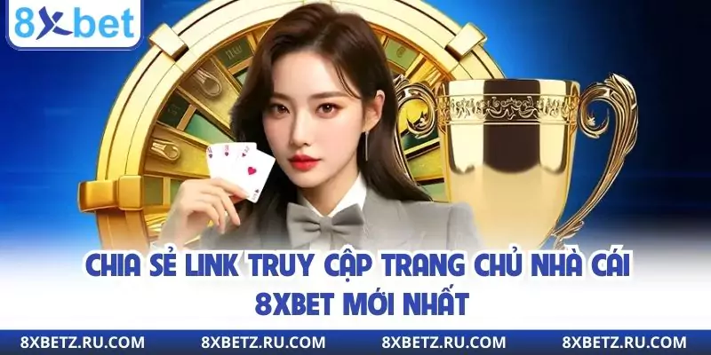 Chia sẻ link truy cập trang chủ nhà cái 8xbet mới nhất
