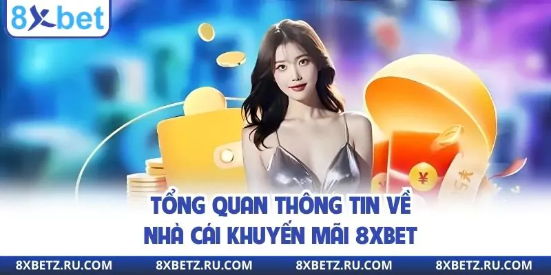 Tổng quan thông tin về nhà cái khuyến mãi 8XBET