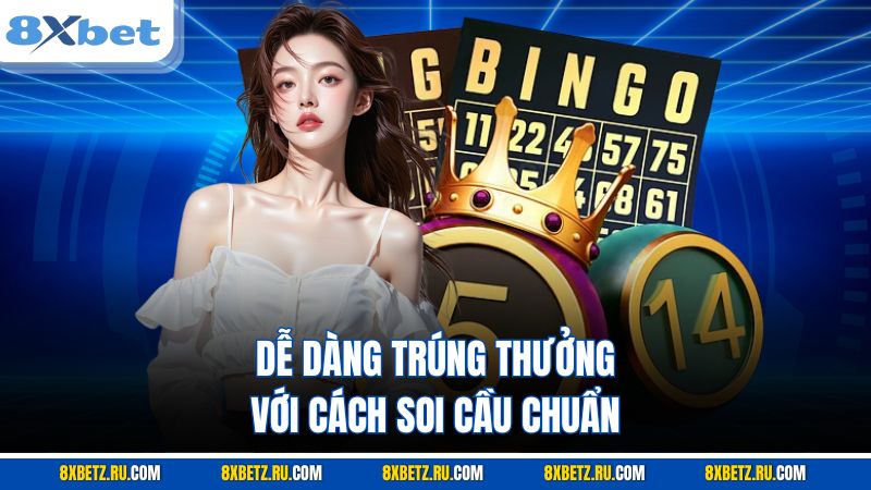Dễ dàng trúng thưởng với cách soi cầu chuẩn