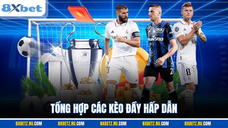 Tổng hợp các kèo đầy hấp dẫn