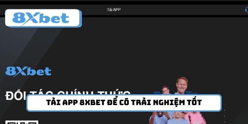 Tải app 8xbet để luôn có trải nghiệm tốt